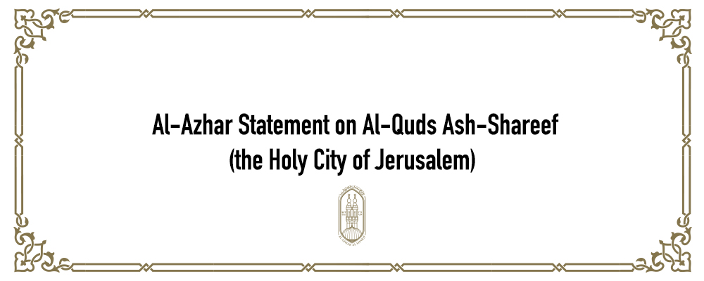 Al-Azhar Statement on Al-Quds Ash-Shareef (the Holy City of Jerusalem)